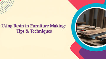 Using Resin in Furniture Making: Tips & Techniques