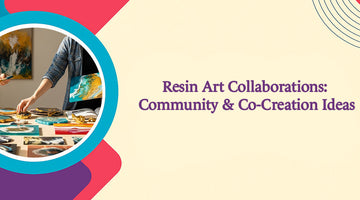 Resin Art Collaborations: Community & Co-Creation Ideas