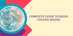 Complete Guide to Resin Colour Mixing for Stunning Effects