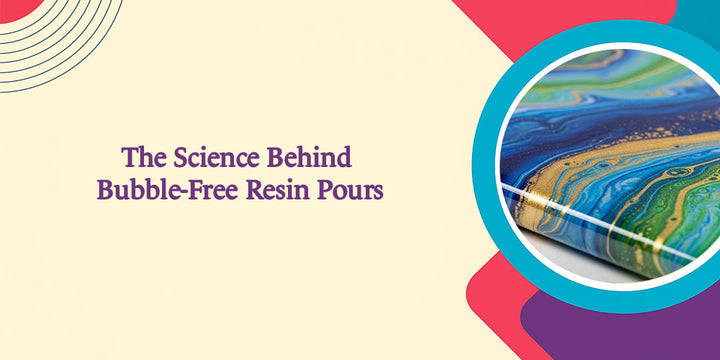 The Science Behind Bubble-Free Resin Pours