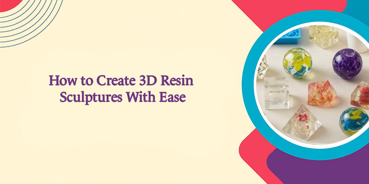 How to Create 3D Resin Sculptures With Ease