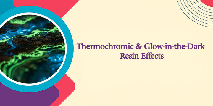 Thermochromic & Glow-in-the-Dark Resin Effects