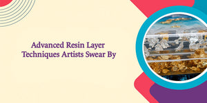 Advanced Resin Layer Techniques Artists Swear By