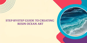 Step-by-Step Guide to Creating Resin Ocean Art