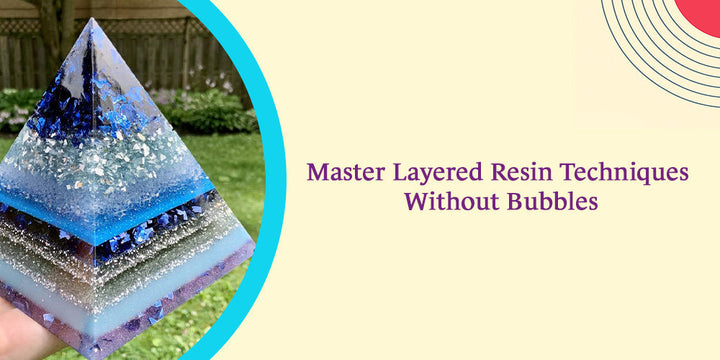 How to Master Layered Resin Techniques (Without Bubbles)