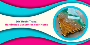 DIY Resin Trays: Handmade Luxury for Your Home