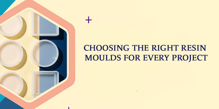 Choosing the Right Resin Moulds for Every Project