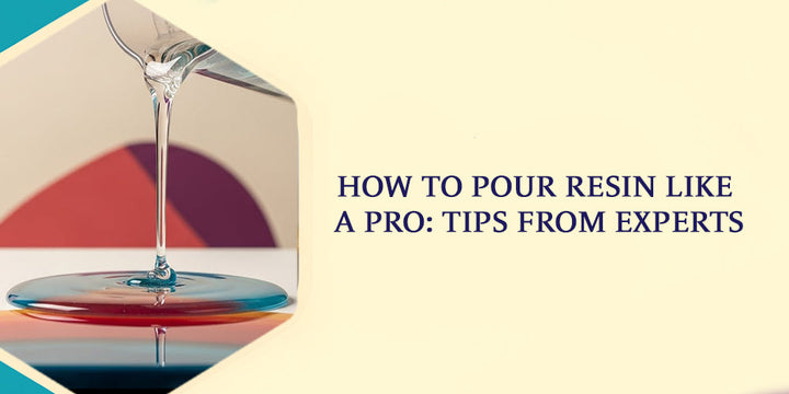 How to Pour Resin Like a Pro: Tips from Experts