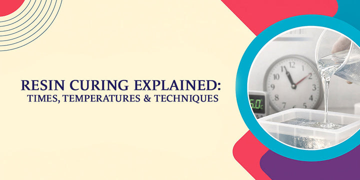 Resin Curing Explained: Times, Temperatures & Techniques