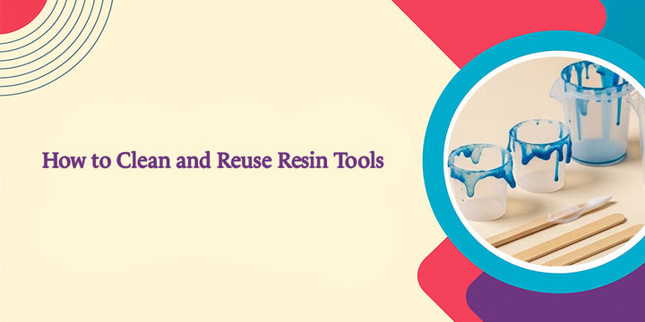 How to Clean and Reuse Your Resin Tools