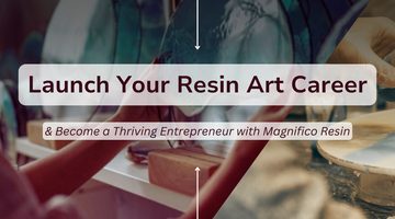 Start Your Career as a Resin Artist and Become a Successful Entrepreneur with Magnifico Resins