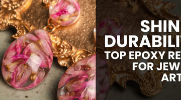 Shine & Durability: Top Epoxy Resins for Jewelry Artists