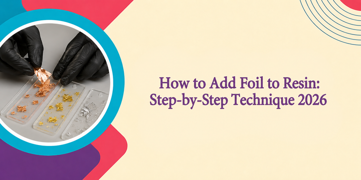 How to Add Foil to Resin: Step-by-Step Technique 2026