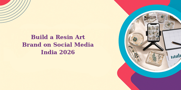 How to Build a Resin Art Brand on Social Media India 2026
