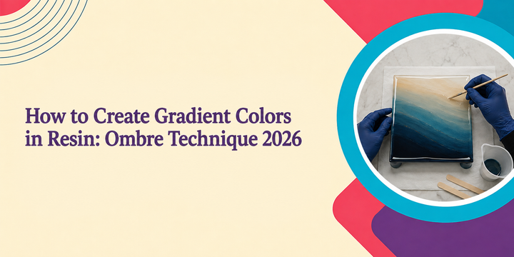 How to Create Gradient Colors in Resin: Ombre Technique 2026