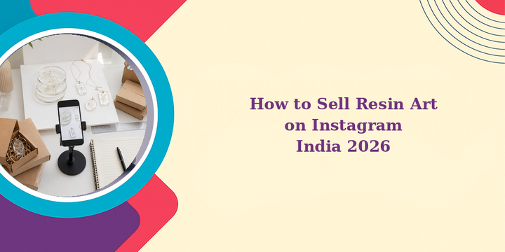How to Sell Resin Art on Instagram: Complete Guide India 2026