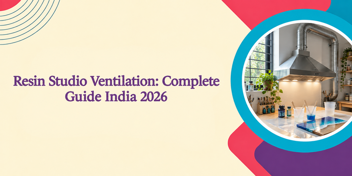 Resin Studio Ventilation Guide India 2026