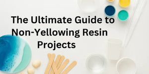 The Ultimate Guide to Non-Yellowing Resin Projects with resin coasters, mixing sticks, and colorful resin pigments