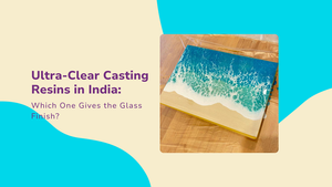 Magnifico Ultra Clear Casting Resin: The Go-To Choice for Indian Makers