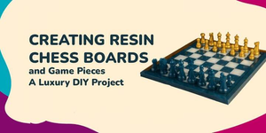 From Pour to Play: Making High-End Resin Chess Boards and Figures