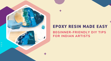 Epoxy Resin Made Easy: Beginner-Friendly DIY Tips for Indian Artists