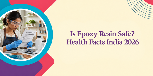 Is Epoxy Resin Safe? Health and Safety Facts India 2026