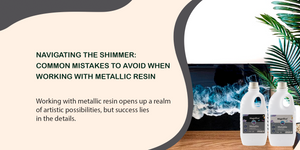 Navigating the Shimmer: Common Mistakes to Avoid When Working with Metallic Resin