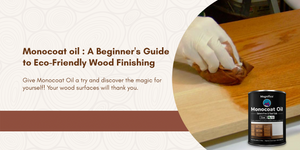 Monocoat Oil: A Beginner's Guide to Eco-Friendly Wood Finishing