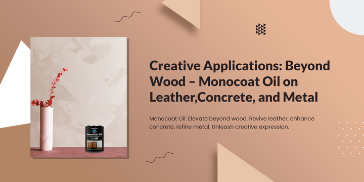 Monocoat Oil Uses: Apply on Leather, Concrete & Metal | Creative Guide