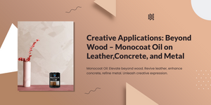 Creative Applications: Beyond Wood – Monocoat Oil on Leather, Concrete, and Metal