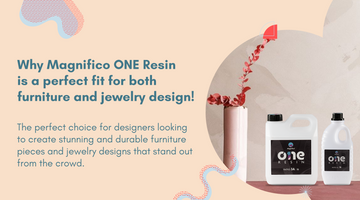 Why Magnifico ONE Resin is a perfect fit for both furniture and jewelry design!