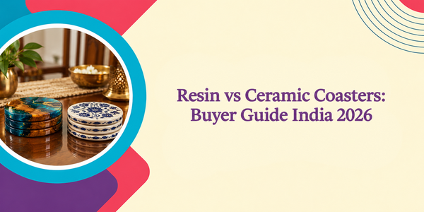 Resin vs Ceramic Coasters: Buyer Guide India 2026