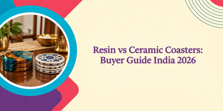 Resin vs Ceramic Coasters: Buyer Guide India 2026