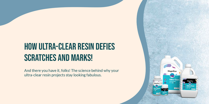 How Magnifico Ultra Clear Resin Resists Scratches & Stays Flawless