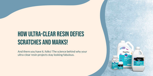 How Ultra-Clear Resin Defies Scratches and Marks!