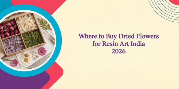 Where to Buy Dried Flowers for Resin Art India 2026: Guide